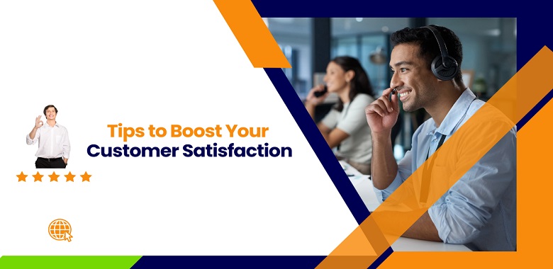 Tips to Boost Your Customer Satisfaction