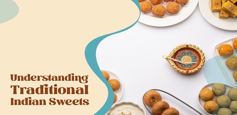 Understanding Traditional Indian Sweets